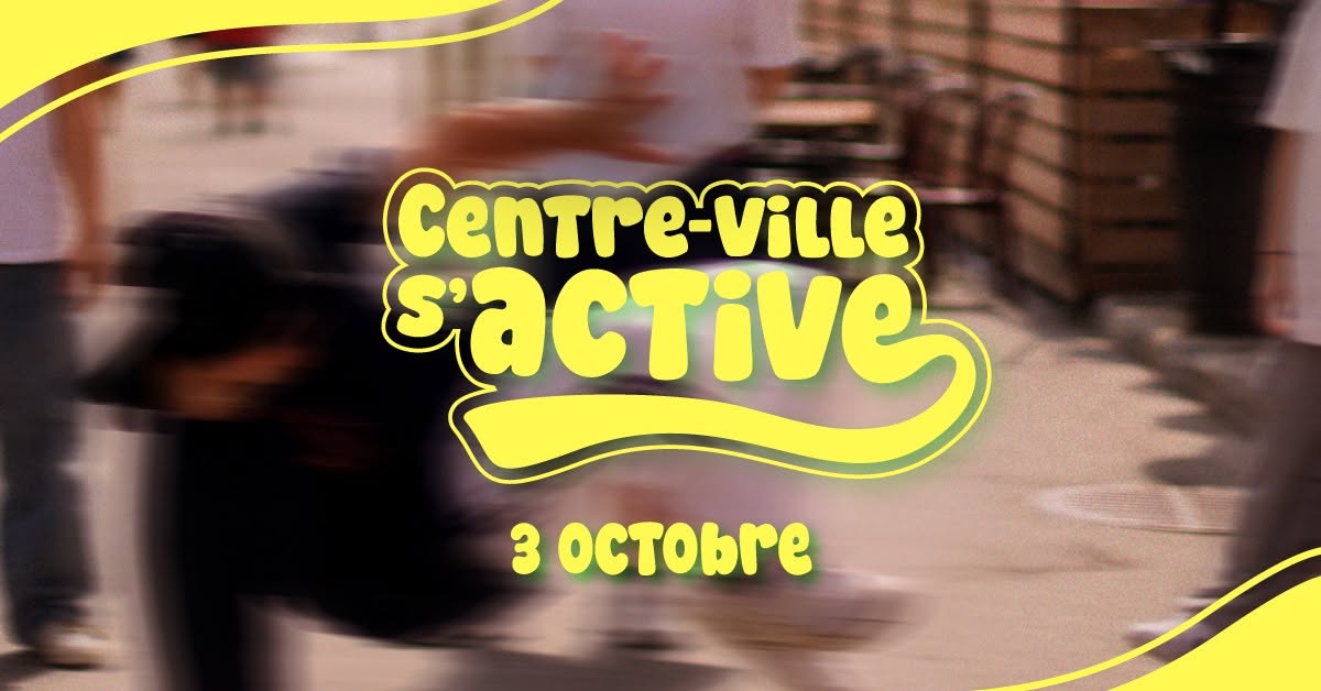 Centre-ville s&rsquo;active